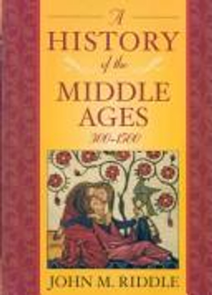 A History of the Middle Ages, 300-1500 front cover by John M. Riddle, ISBN: 0742554090