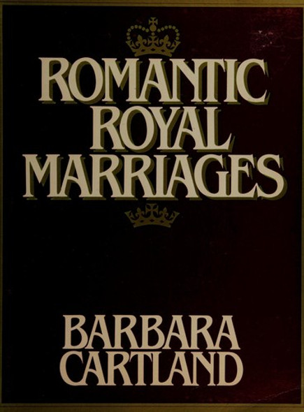 Romantic Royal Marriages front cover by Barbara Cartland, ISBN: 0825300762