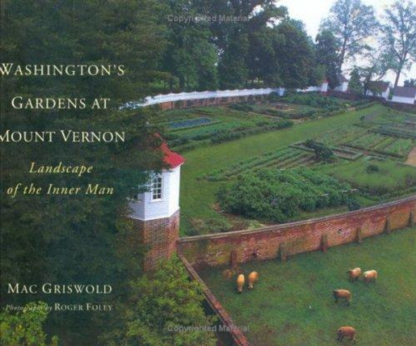 Washington's Gardens at Mount Vernon: Landscape of the Inner Man front cover by Mac Griswold, ISBN: 0395929709