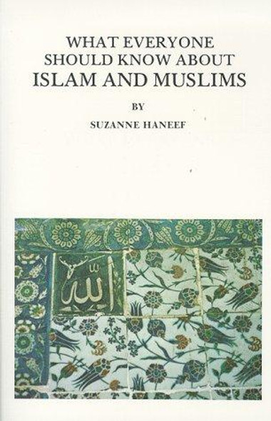 What Everyone Should Know About Islam and Muslims front cover by Suzanne Haneef, ISBN: 0935782001