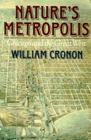Nature's Metropolis: Chicago and the Great West front cover by William Cronon, ISBN: 0393308731