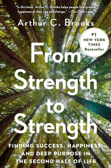 From Strength to Strength: Finding Success, Happiness, and Deep Purpose in the Second Half of Life front cover by Arthur C. Brooks, ISBN: 059319148X