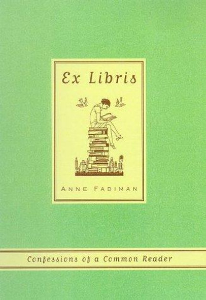 Ex Libris: Confessions of a Common Reader front cover by Anne Fadiman, ISBN: 0374527229
