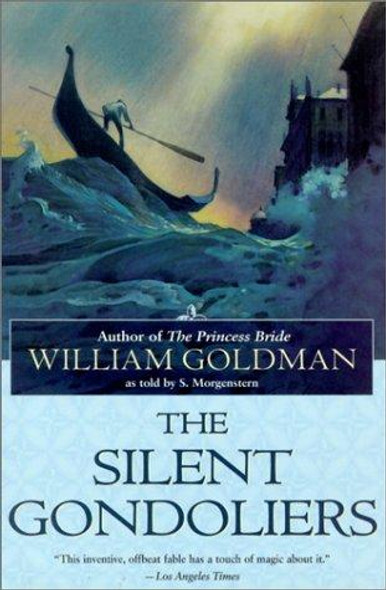 The Silent Gondoliers: A Novel front cover by William Goldman, ISBN: 0345442636