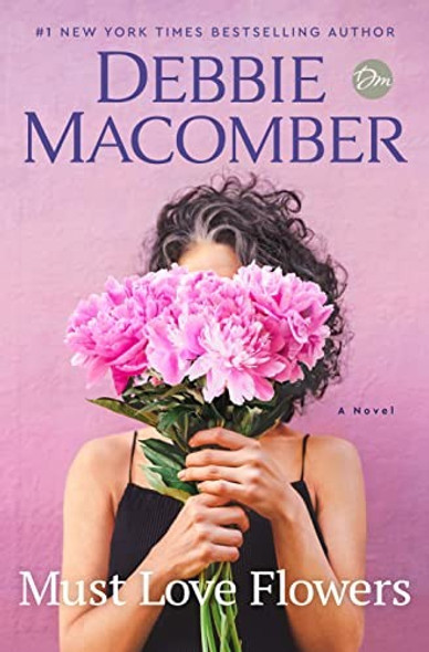 Must Love Flowers: A Novel front cover by Debbie Macomber, ISBN: 059360055X