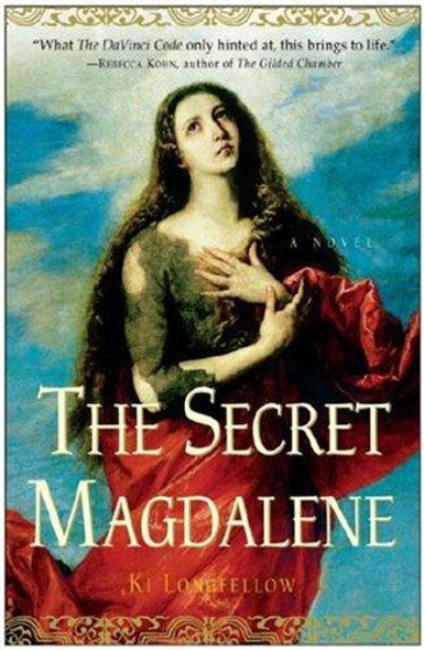The Secret Magdalene: A Novel front cover by Ki Longfellow, ISBN: 0307346676