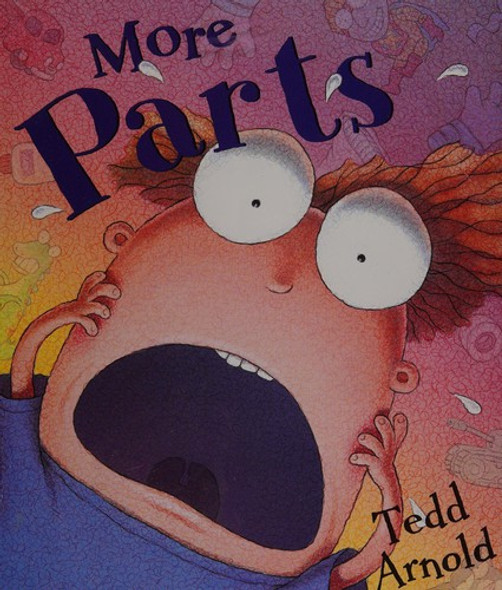 More Parts front cover by Tedd Arnold, ISBN: 0439531020