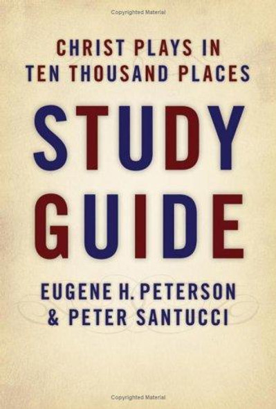 Christ Plays in Ten Thousand Places (Study Guide) front cover by Eugene H. Peterson,Peter Santucci, ISBN: 0802832350