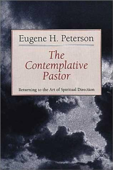 The Contemplative Pastor: Returning to the Art of Spiritual Direction front cover by Eugene H. Peterson, ISBN: 0802801145