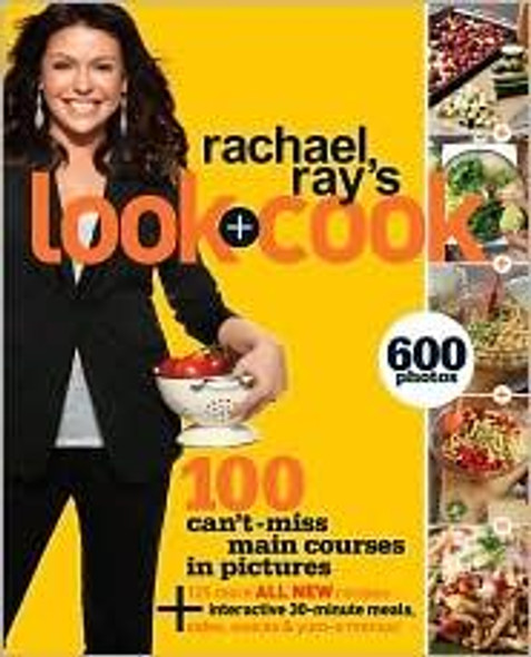 Rachael Ray's Look + Cook: 100 Can't Miss Main Courses in Pictures, Plus 125 All New Recipes: A Cookbook front cover by Rachael Ray, ISBN: 030759050X