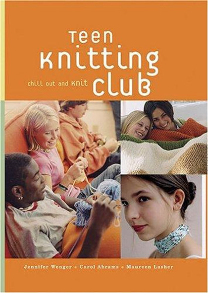 Teen Knitting Club : Chill Out and Knit front cover by Jennifer Wenger, Carol Abrams, Maureen Lasher, ISBN: 1579652441