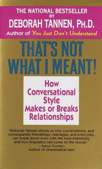 That's Not What I Meant!: How Conversational Style Makes or Breaks Relationships front cover by Deborah Tannen, ISBN: 0345340906