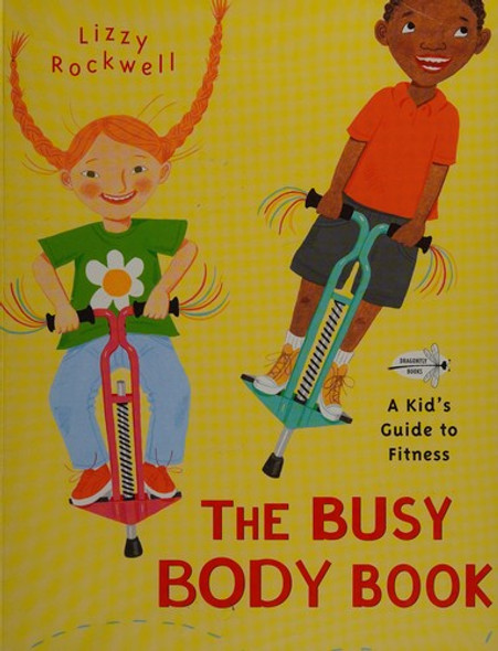 The Busy Body Book: A Kid's Guide to Fitness front cover by Lizzy Rockwell, ISBN: 0553113747