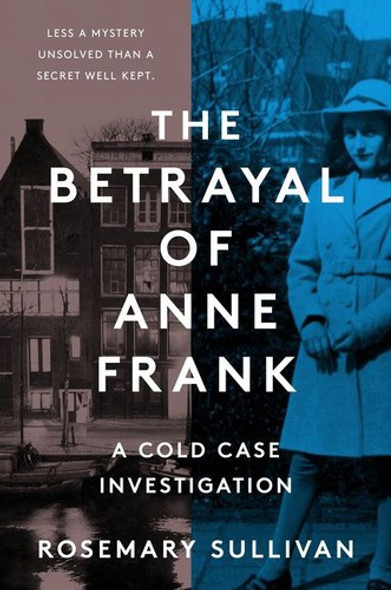 The Betrayal of Anne Frank: A Cold Case Investigation front cover by Rosemary Sullivan, ISBN: 0062892355