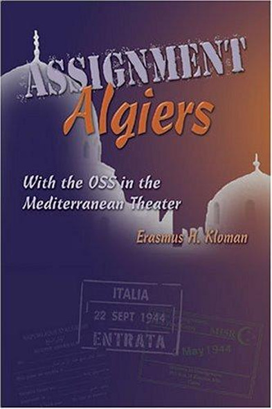 Assignment Algiers: With the OSS in the Mediterranean Theater front cover by Erasmus H. Kloman, ISBN: 1591144434