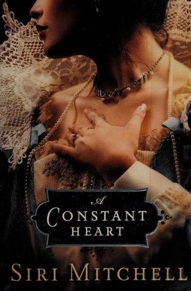 A Constant Heart front cover by Siri Mitchell, ISBN: 0764204319