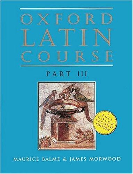 Oxford Latin Course: Part III (2nd Edition) front cover by Maurice Balme,James Morwood, ISBN: 019521207X