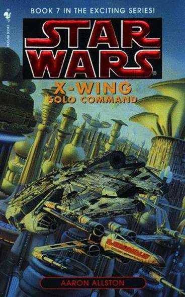Solo Command 7 X-Wing Star Wars front cover by Aaron Allston, ISBN: 0553579002