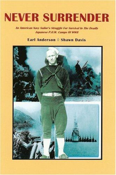 Never Surrender: An American Navy Sailor's Struggle For Survival in the Deadly Japanese P.O.W. Camps of WW II front cover by Shawn Davis, ISBN: 0595407390