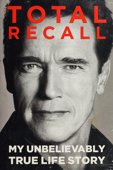 Total Recall: My Unbelievably True Life Story front cover by Arnold Schwarzenegger, ISBN: 1451662432