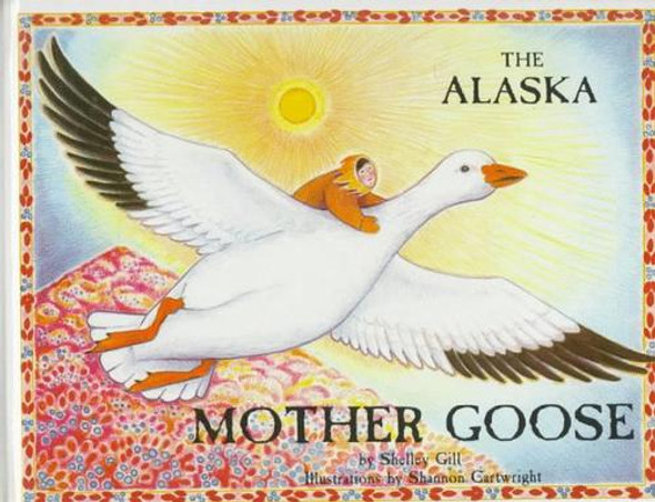 The Alaska Mother Goose (Last Wilderness Adventure) front cover by Shelley Gill, ISBN: 0934007055