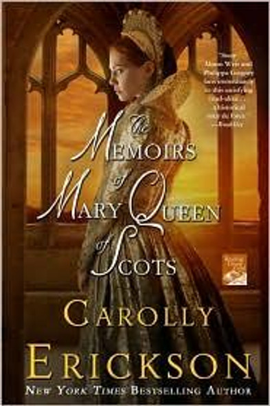 The Memoirs of Mary Queen of Scots: A Novel front cover by Carolly Erickson, ISBN: 0312652739