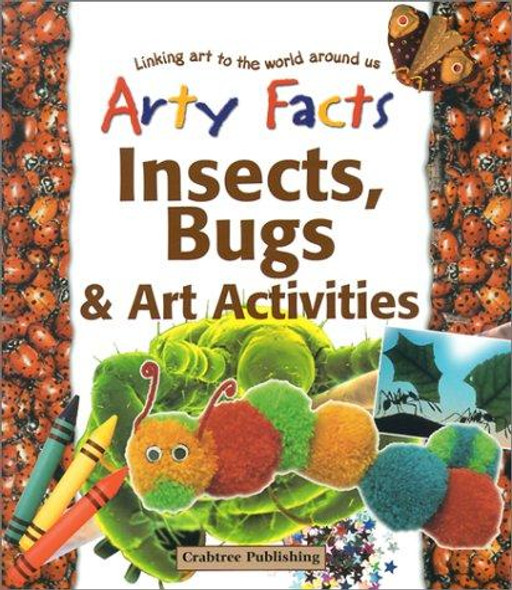 Insects, Bugs, & Art Activities (Arty Facts) front cover by Polly Goodman,Steve Parker, ISBN: 0778711374