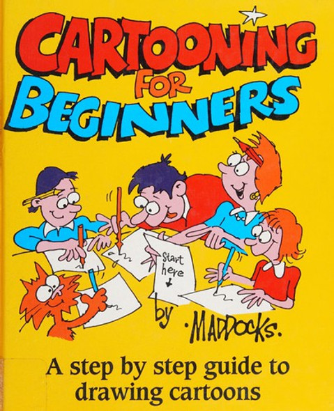 Cartooning for Beginners: A Step-By-Step Guide to Drawing Cartoons front cover by Peter Maddocks, ISBN: 0785800905