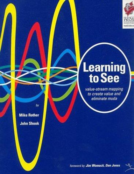 Learning to See: Value Stream Mapping to Add Value and Eliminate MUDA front cover by Mike Rother,John Shook, ISBN: 0966784308