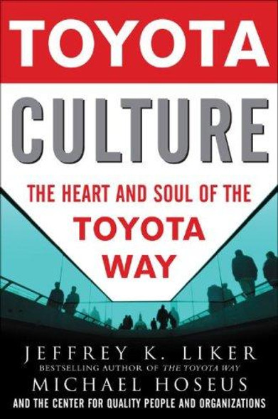 Toyota Culture: The Heart and Soul of the Toyota Way front cover by Jeffrey Liker,Michael Hoseus,Center for Quality People & Organization, ISBN: 0071492178
