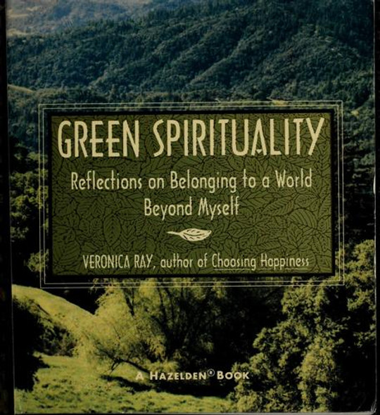 Green Spirituality: Reflections on Belonging to a World Beyond Myself front cover by Veronica Ray, ISBN: 0062553046