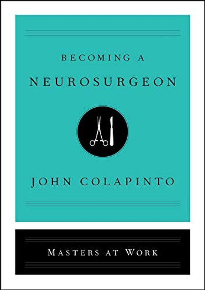 Becoming a Neurosurgeon (Masters at Work) front cover by John Colapinto, ISBN: 1501159178