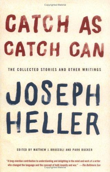 Catch As Catch Can: the Collected Stories and Other Writings front cover by Joseph Heller, ISBN: 0743257936