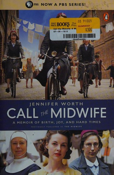 Call the Midwife: a Memoir of Birth, Joy, and Hard Times front cover by Jennifer Worth, ISBN: 0143123254