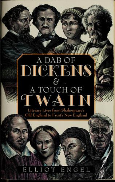 A Dab of Dickens & A Touch of Twain: Literary Lives from Shakespeare's Old England to Frost's New England front cover by Elliot Engel, ISBN: 0743448979