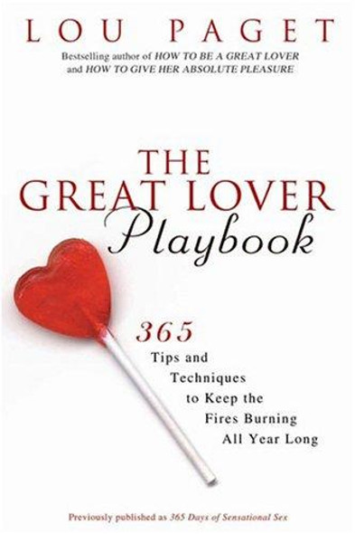 The Great Lover Playbook: 365 Sexual Tips and Techniques to Keep the Fires Burning All Year Long front cover by Lou Paget, ISBN: 1592401147