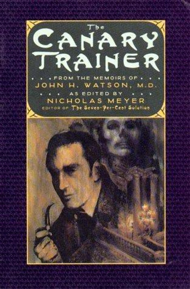 The Canary Trainer: From the Memoirs of John H. Watson, M.D. (The Journals of John H. Watson, M.D., 3) front cover by Nicholas Meyer, ISBN: 0393312410