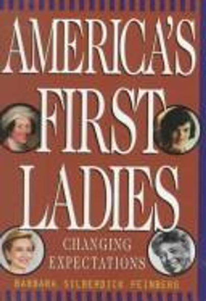America's First Ladies: Changing Expectations front cover by Barbara Silberdick Feinberg, ISBN: 0531113795