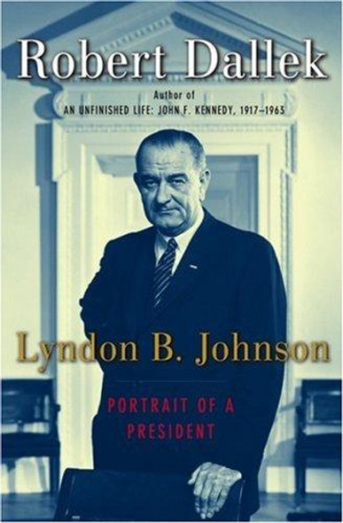 Lyndon B. Johnson: Portrait of a President front cover by Robert Dallek, ISBN: 0195159217