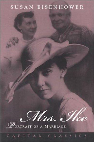 Mrs. Ike: Portrait of a Marriage (Capital Classics) front cover by Susan Eisenhower, ISBN: 1931868042