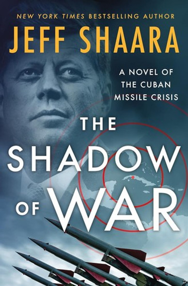 The Shadow of War: A Novel of the Cuban Missile Crisis front cover by Jeff Shaara, ISBN: 1250279968