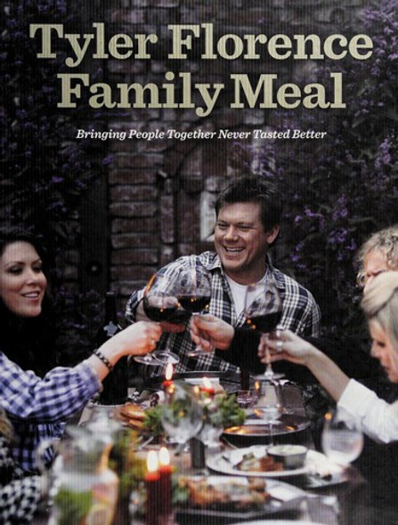 Tyler Florence Family Meal: Bringing People Together Never Tasted Better front cover by Tyler Florence, ISBN: 1605293385