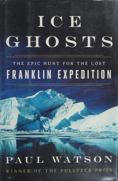 Ice Ghosts: The Epic Hunt for the Lost Franklin Expedition front cover by Paul Watson, ISBN: 0393249387