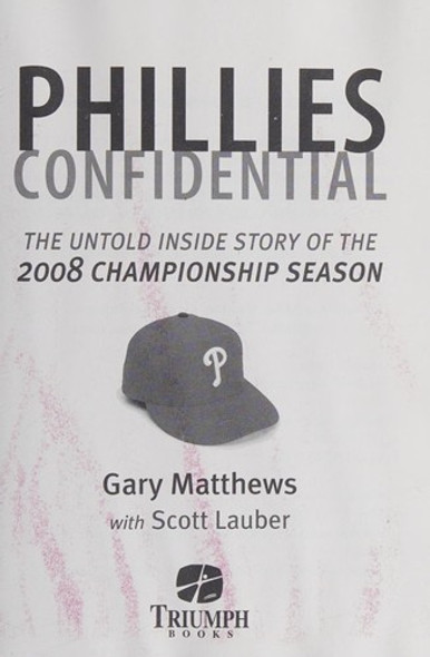 Phillies Confidential: The Untold Inside Story of the 2008 Championship Season front cover by Gary Matthews,Scott Lauber, ISBN: 1600782027