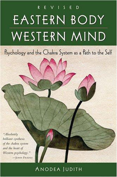 Eastern Body, Western Mind: Psychology and the Chakra System As a Path to the Self front cover by Anodea Judith, ISBN: 1587612259