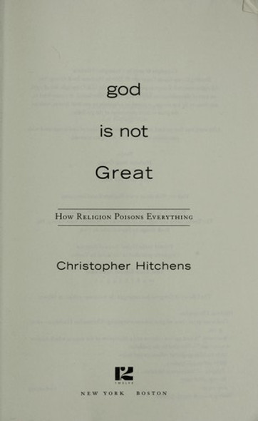 God Is Not Great: How Religion Poisons Everything front cover by Christopher Hitchens, ISBN: 0446697966