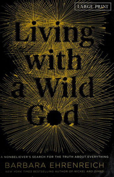 Living with a Wild God: A Nonbeliever's Search for the Truth about Everything front cover by Barbara Ehrenreich, ISBN: 145550176X