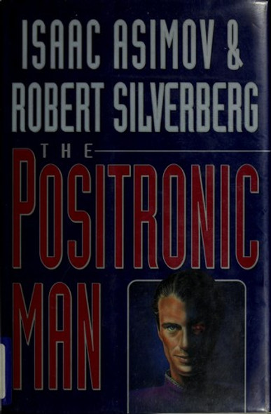 The Positronic Man front cover by Isaac Asimov,Robert Silverberg, ISBN: 0385263422