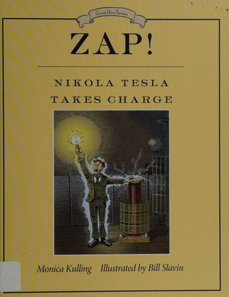 Zap! Nikola Tesla Takes Charge front cover by Monica Kulling, ISBN: 1770495223 Zap! Nikola Tesla Takes Charge front cover by Monica Kulling, ISBN: 1770495223