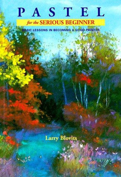 Pastel for the Serious Beginner: Basic Lessons In Becoming a Good Painter front cover by Larry Blovits, ISBN: 0823039072